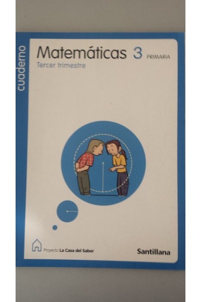 Cuaderno de matemáticas 3 Primaria. Tercer Trimestre. Proyecto La Casa del Saber